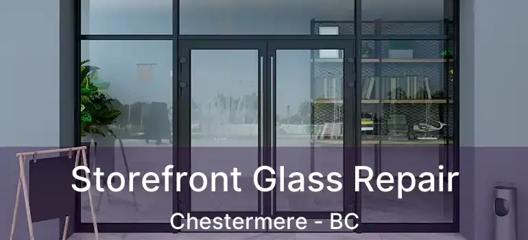  Storefront Glass Repair Chestermere - BC