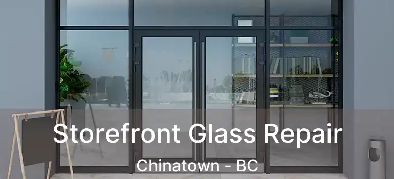  Storefront Glass Repair Chinatown - BC