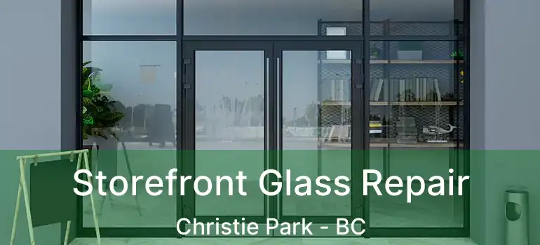  Storefront Glass Repair Christie Park - BC