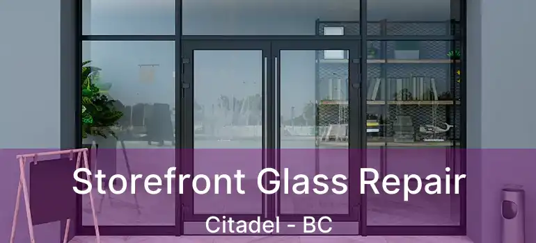  Storefront Glass Repair Citadel - BC