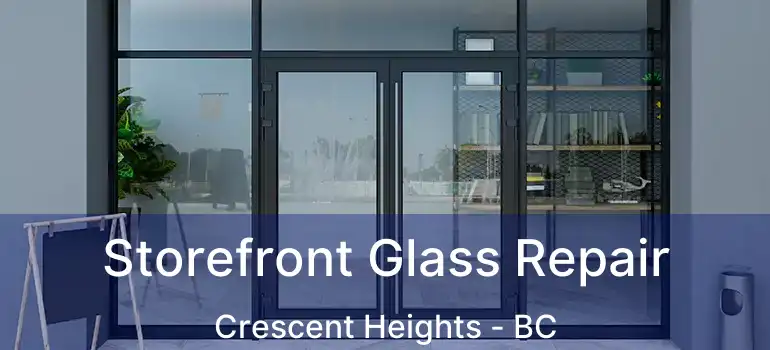  Storefront Glass Repair Crescent Heights - BC