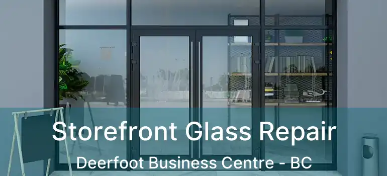  Storefront Glass Repair Deerfoot Business Centre - BC