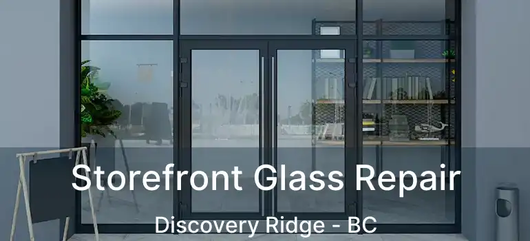  Storefront Glass Repair Discovery Ridge - BC