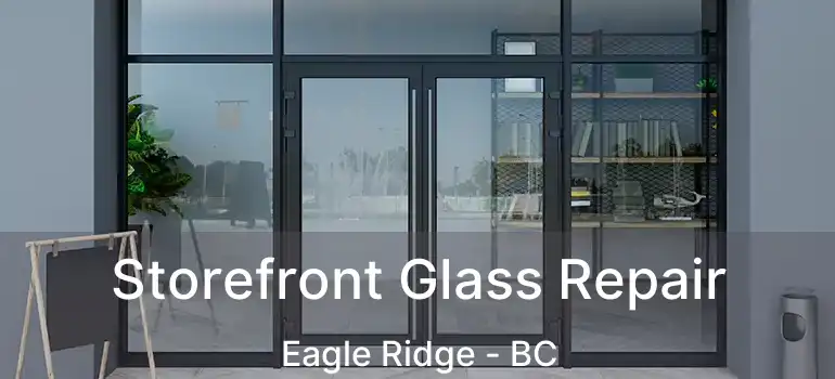  Storefront Glass Repair Eagle Ridge - BC