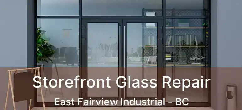  Storefront Glass Repair East Fairview Industrial - BC