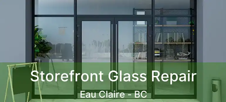  Storefront Glass Repair Eau Claire - BC