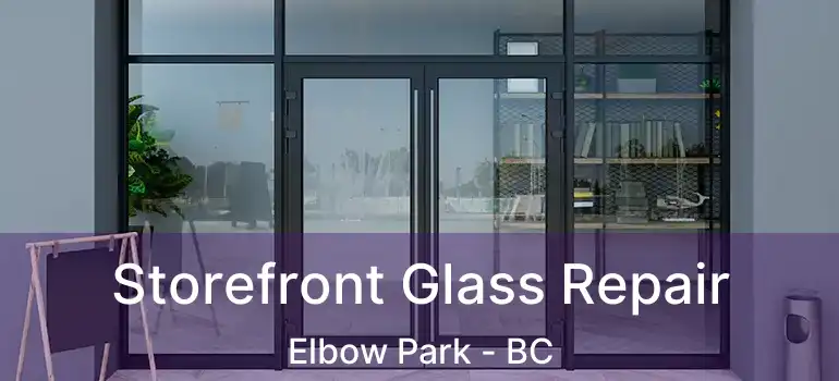  Storefront Glass Repair Elbow Park - BC