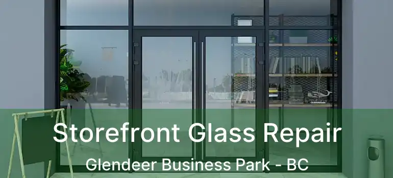  Storefront Glass Repair Glendeer Business Park - BC