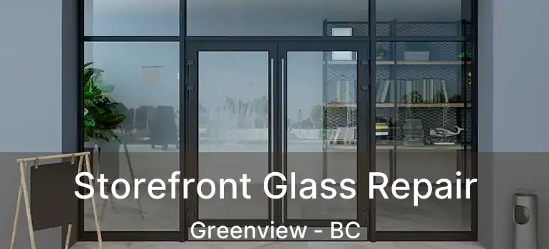  Storefront Glass Repair Greenview - BC