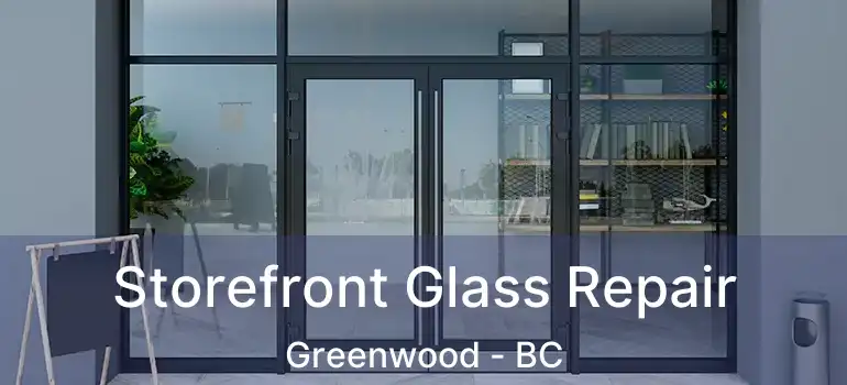  Storefront Glass Repair Greenwood - BC