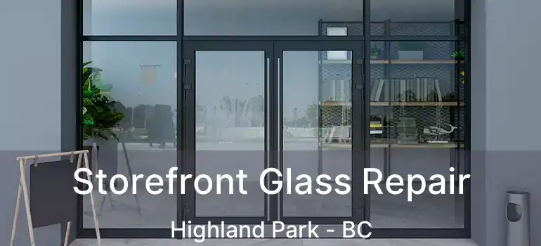  Storefront Glass Repair Highland Park - BC