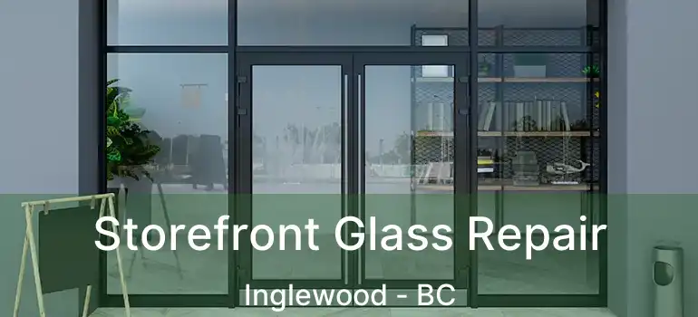  Storefront Glass Repair Inglewood - BC