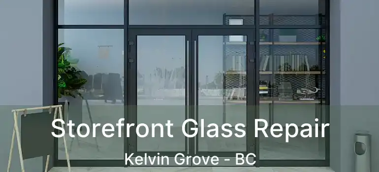  Storefront Glass Repair Kelvin Grove - BC
