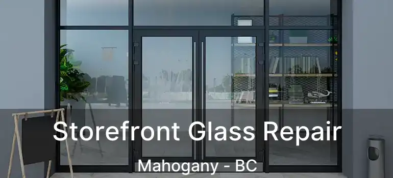  Storefront Glass Repair Mahogany - BC