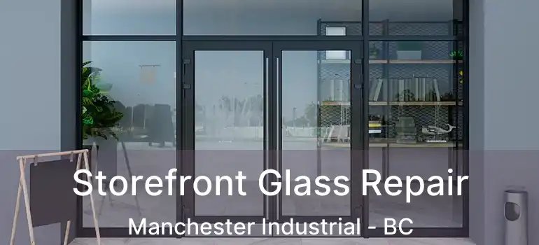  Storefront Glass Repair Manchester Industrial - BC