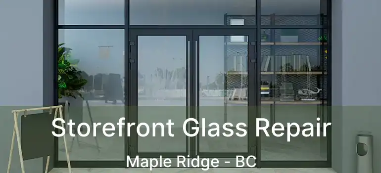  Storefront Glass Repair Maple Ridge - BC