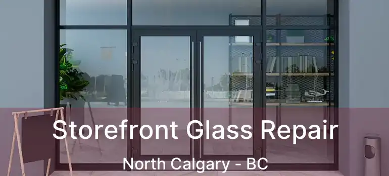  Storefront Glass Repair North Calgary - BC