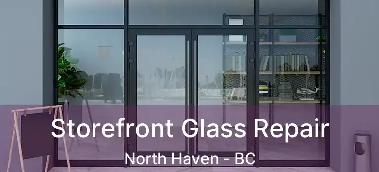  Storefront Glass Repair North Haven - BC
