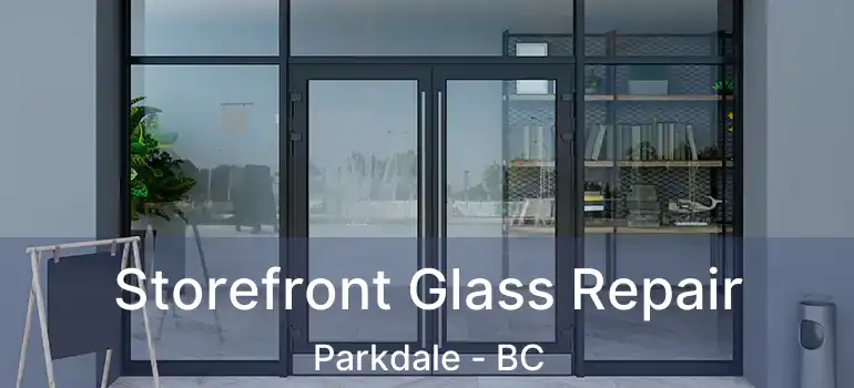  Storefront Glass Repair Parkdale - BC