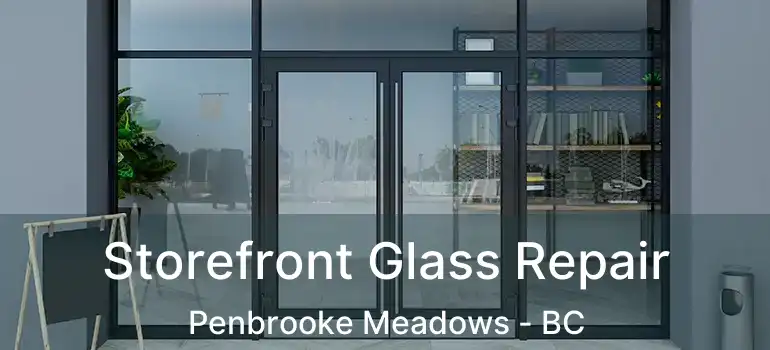  Storefront Glass Repair Penbrooke Meadows - BC