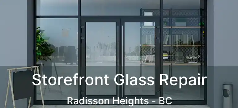  Storefront Glass Repair Radisson Heights - BC