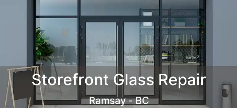  Storefront Glass Repair Ramsay - BC