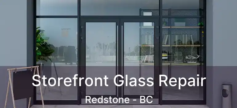  Storefront Glass Repair Redstone - BC