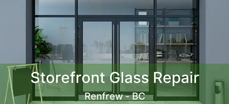  Storefront Glass Repair Renfrew - BC