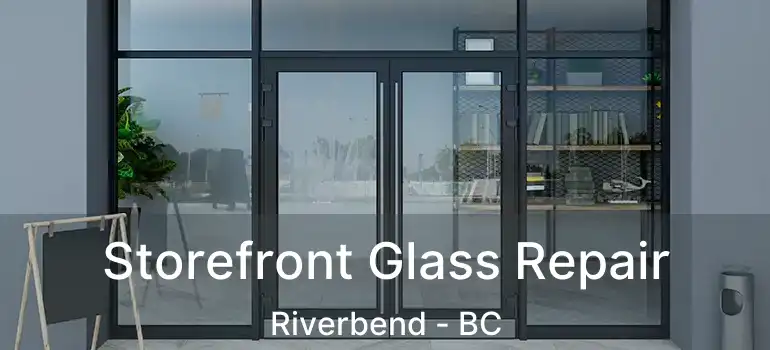  Storefront Glass Repair Riverbend - BC