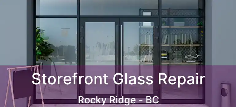  Storefront Glass Repair Rocky Ridge - BC