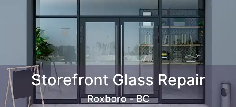  Storefront Glass Repair Roxboro - BC