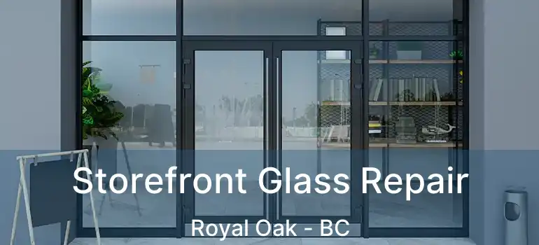  Storefront Glass Repair Royal Oak - BC