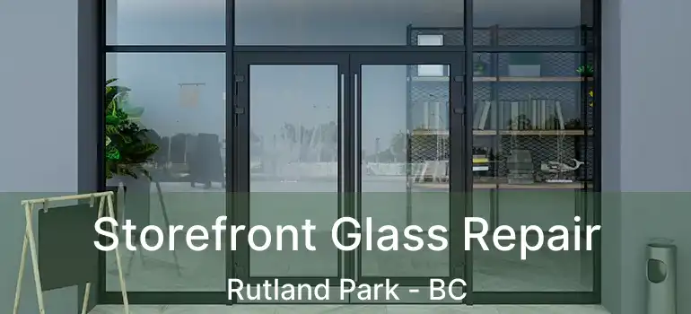  Storefront Glass Repair Rutland Park - BC