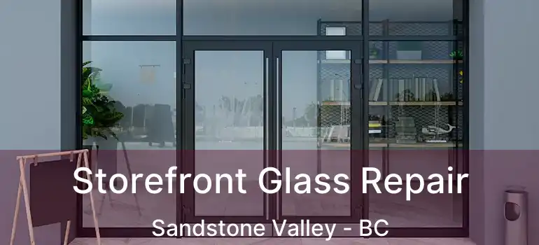  Storefront Glass Repair Sandstone Valley - BC