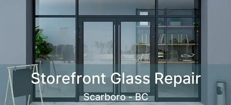  Storefront Glass Repair Scarboro - BC