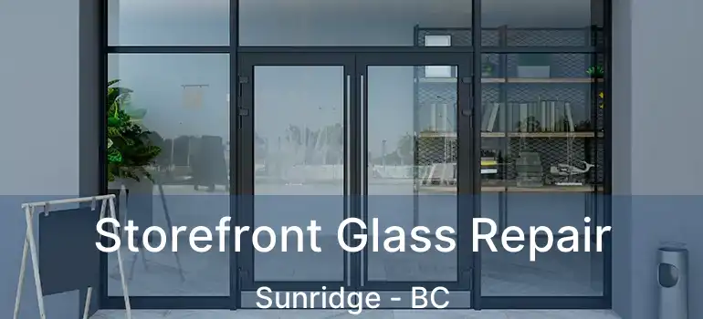  Storefront Glass Repair Sunridge - BC