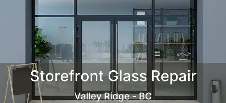  Storefront Glass Repair Valley Ridge - BC