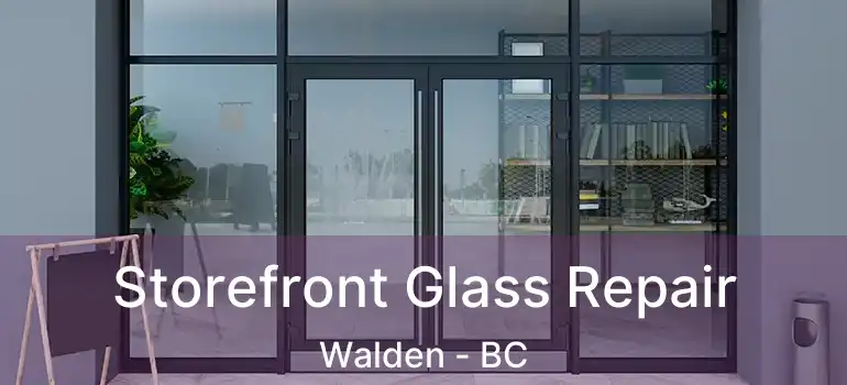 Storefront Glass Repair Walden - BC