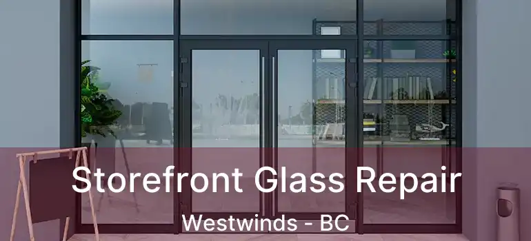  Storefront Glass Repair Westwinds - BC