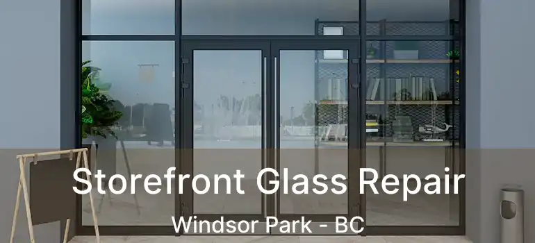 Storefront Glass Repair Windsor Park - BC