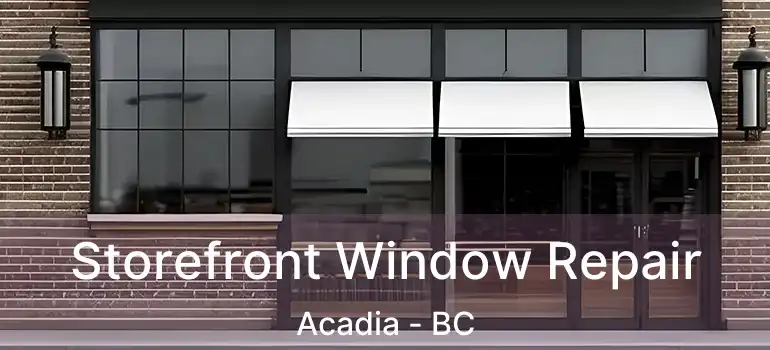  Storefront Window Repair Acadia - BC