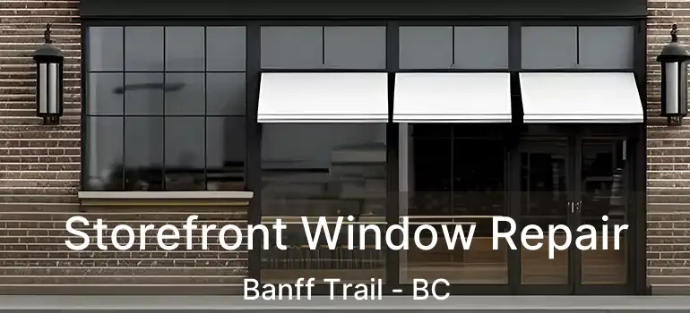  Storefront Window Repair Banff Trail - BC