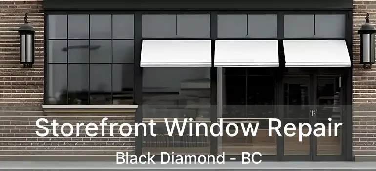  Storefront Window Repair Black Diamond - BC