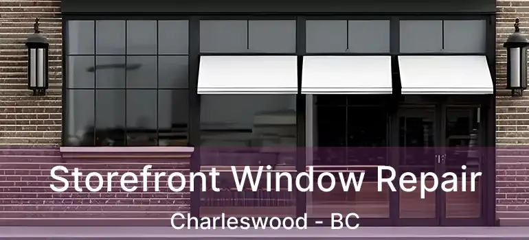  Storefront Window Repair Charleswood - BC