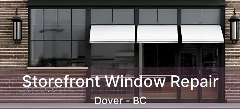  Storefront Window Repair Dover - BC