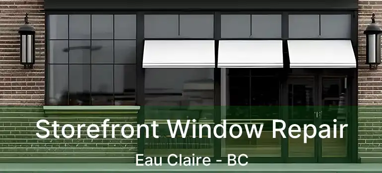  Storefront Window Repair Eau Claire - BC
