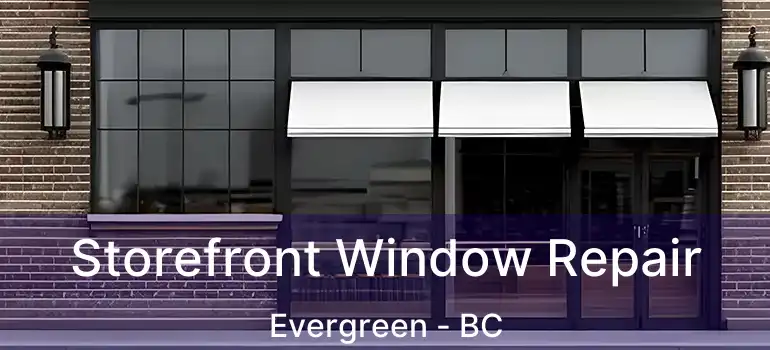  Storefront Window Repair Evergreen - BC