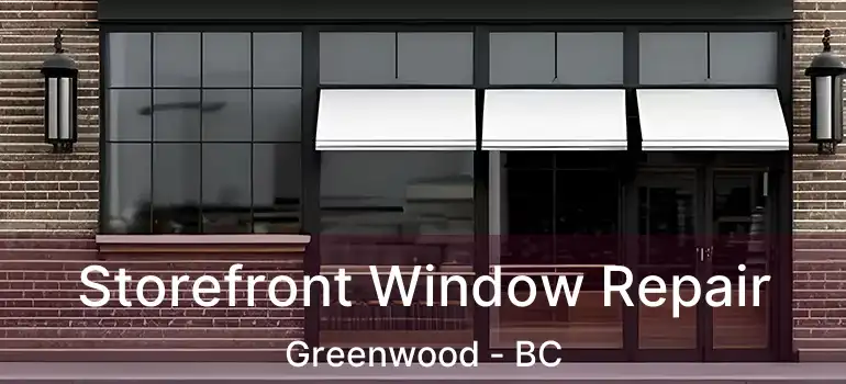  Storefront Window Repair Greenwood - BC