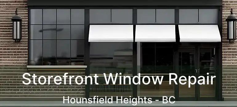 Storefront Window Repair Hounsfield Heights - BC