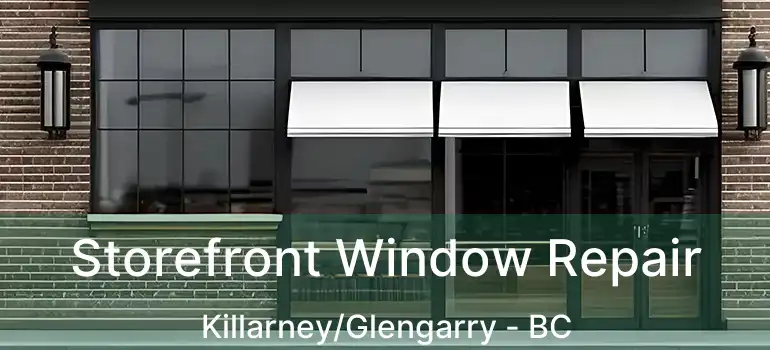  Storefront Window Repair Killarney/Glengarry - BC